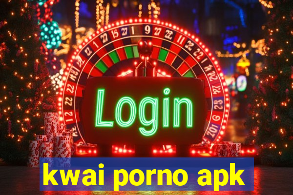 kwai porno apk